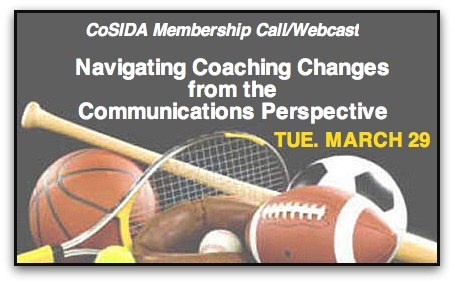 JOIN US TODAY! March 29th CoSIDA educational session: Navigating Coaching Changes: Issues that athletic communicators face when a coaching change takes place